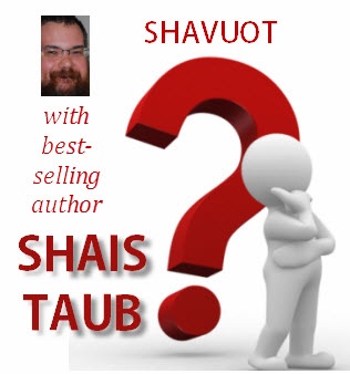 SHAVUOS WITH SHAIS TAUB.jpg
